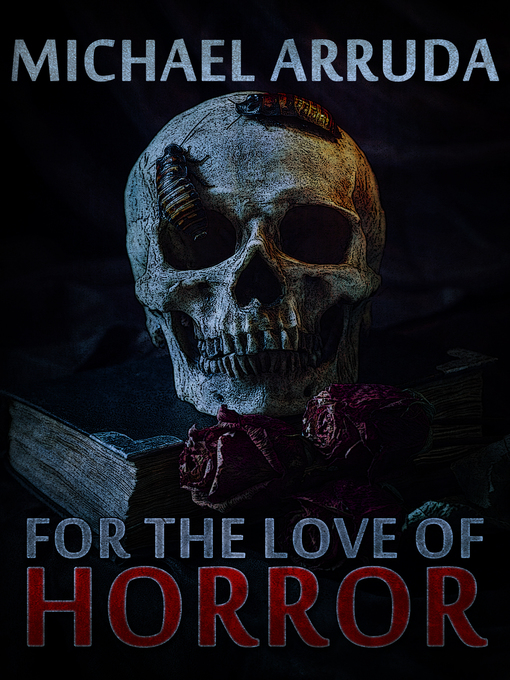 Title details for For the Love of Horror by Michael Arruda - Available